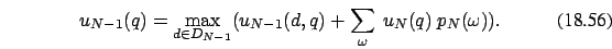 \begin{eqnarray}
u_{N-1}(q)=\max_{d \in D_{N-1}} (u_{N-1}(d,q)+\sum_{\omega}\ u_N(q)\ p_{N}(\omega)).
\end{eqnarray}