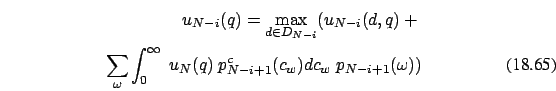 \begin{eqnarray}
u_{N-i}(q)=\max_{d \in D_{N-i}} (u_{N-i}(d,q)+\nonumber \\
\su...
...int_0^{\infty}\ u_N(q)\ p^c_{N-i+1}(c_w) dc_w\ p_{N-i+1}(\omega))
\end{eqnarray}