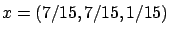 $x=( 7/15,7/15,1/15)$