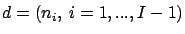 $d=(n_i, \ i=1,...,I-1)$