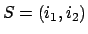 $S=(i_1,i_2)$