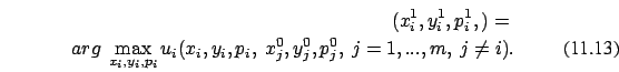 \begin{eqnarray}(x_i^1, y_i^1,p_i^1, ) =\nonumber \\ arg \
\max_{x_i,y_i,p_i} u_i(x_i, y_i,p_i,\ x_j^0,y_j^0,p_j^0, \ j=1, ...
,m, \ j \not=i ).
\end{eqnarray}