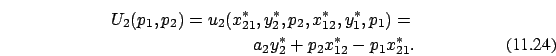 \begin{eqnarray}U_2(p_1,p_2)= u_2( x_{21}^*, y_2^*, p_2, x_{12}^*, y_1^*, p_1) =
\nonumber \\ a_2 y_2^* + p_2 x_{12}^* - p_1 x_{21}^*.
\end{eqnarray}