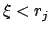 $\xi <
r_j$