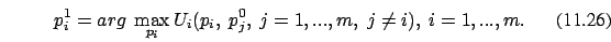 \begin{eqnarray}p_i^1 = arg \
\max_{p_i} U_i(p_i,\ p_j^{0}, \ j=1, ...
,m, \ j \not=i ), \ i=1,...,m.
\end{eqnarray}