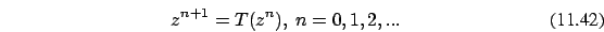 \begin{eqnarray}z^{n+1} = T(z^n),\ n=0,1,2,...
\end{eqnarray}