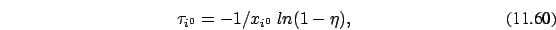 \begin{eqnarray}\tau_{i^0}=-1/x_{i^0}\ ln (1-\eta), \end{eqnarray}