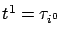 $t^1=\tau_{i^0}$