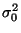 $\sigma_0^2$