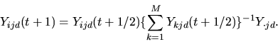 \begin{displaymath}Y_{ijd}(t+1) = Y_{ijd}(t+1/2) \{\sum_{k=1}^M Y_{kjd}(t+1/2)\}^{-1}
Y_{\cdot jd}.\end{displaymath}