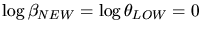 $\log \beta_{NEW} = \log \theta_{LOW} = 0$