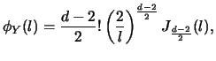 $\displaystyle \phi_Y (l) = \frac{d-2}{2}{\Huge !} \left(\frac{2}{l}\right)^{\frac{d-2}{2}}
J_\frac{d-2}{2}(l),$